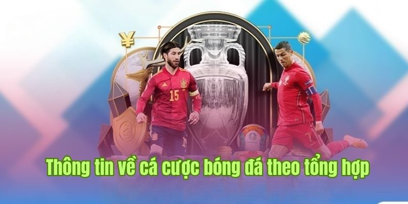 Thông tin về cá cược bóng đá tổng hợp từ từ Nhà Cái Uy Tín 