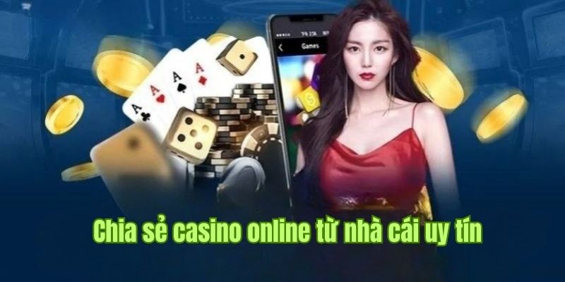 Thông tin sơ lược về casino online từ Nhà Cái Uy Tín