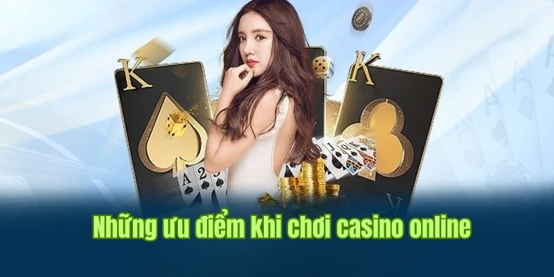 Ưu thế giữ vững chất lượng dịch vụ của casino online