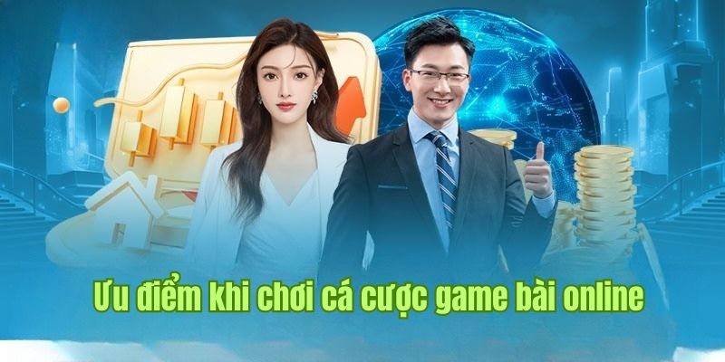 Ưu thế tạo cơ hội kiếm tiền khi chơi game bài online