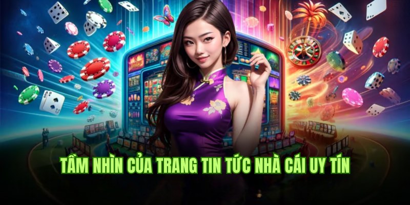 Giới thiệu tầm nhìn của trang web Nhà Cái Uy Tín nổi tiếng