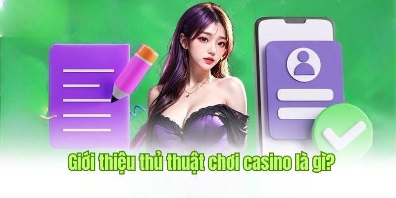 Thủ thuật chơi Casino là gì và có hiệu quả không?