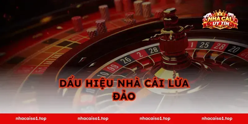 NHÀ CÁI UY TÍN 21 Nhận Biết Nhà Cái Lừa Đảo: 10+ Dấu Hiệu Cảnh Báo