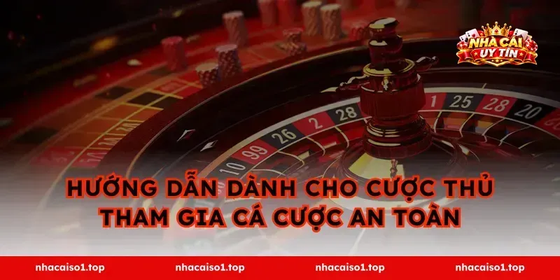 NHÀ CÁI UY TÍN 16 Hướng Dẫn Dành Cho Cược Thủ Tham Gia Cá Cược An Toàn